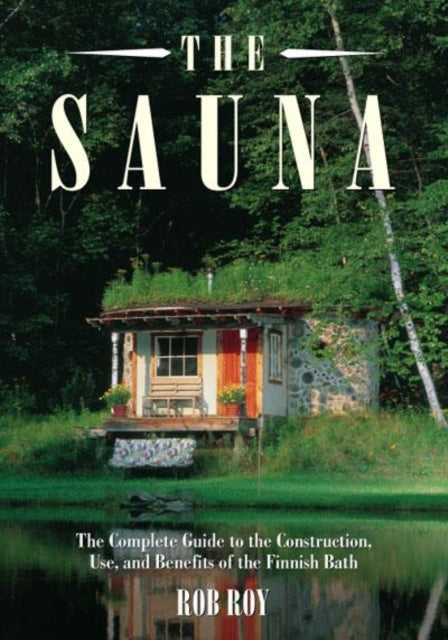 The Sauna: A Complete Guide to the Construction,