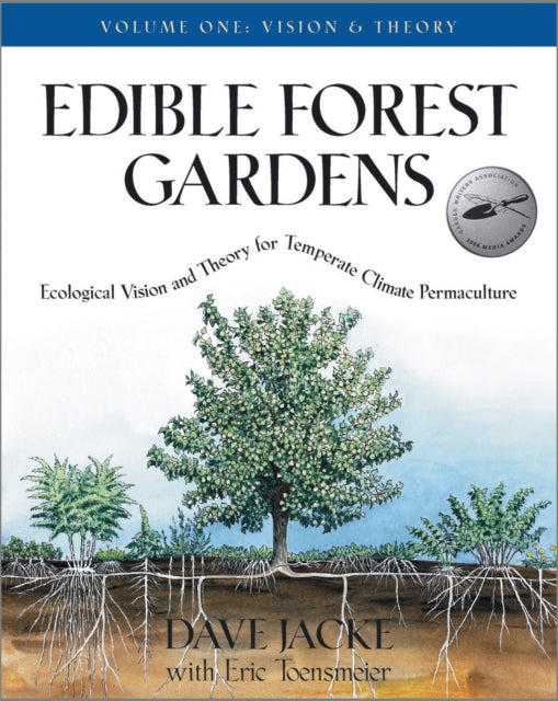 Edible Forest Gardens, Volume 1: Ecological Vision, Theory for Temperate Climate Permaculture