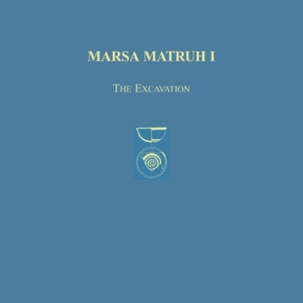 Marsa Matruh I: The Excavation