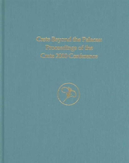 Crete Beyond the Palaces: Proceedings of the Crete 2000 Conference