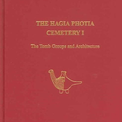 The Hagia Photia Cemetery I: The Tomb Groups and Architecture