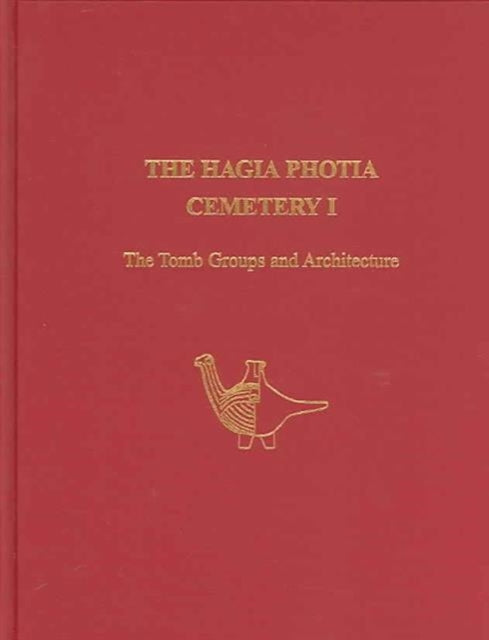 The Hagia Photia Cemetery I: The Tomb Groups and Architecture