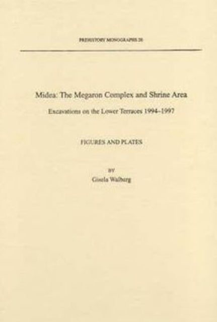 Midea: The Megaron Complex and Shrine Area: Excavations on the Lower Terraces 1994-1997