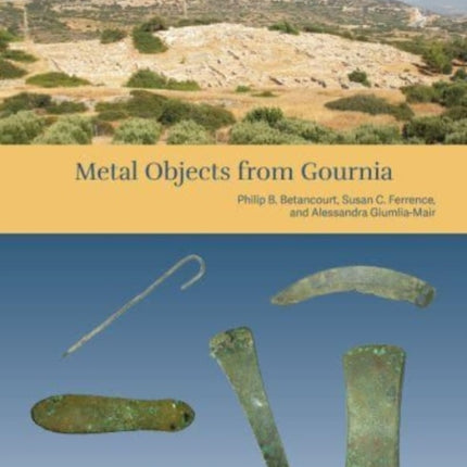 The Cretan Collection in the University of Pennsylvania Museum III: Metal Objects from Gournia