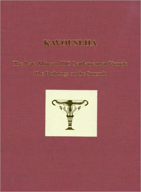 Kavousi IIA: The Late Minoan IIIC Settlement at Vronda: The Buildings on the Summit