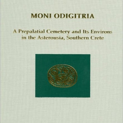 Moni Odigitria: A Prepalatial Cemetery and Its Environs in the Asterousia, Southern Crete