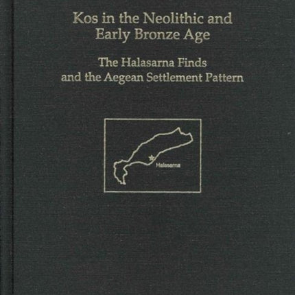 Kos in the Neolithic and Early Bronze Age: The Halasarna Finds and the Aegean Settlement Pattern