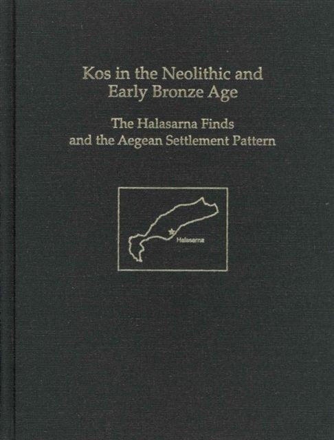 Kos in the Neolithic and Early Bronze Age: The Halasarna Finds and the Aegean Settlement Pattern