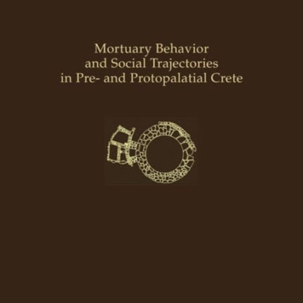 Mortuary Behavior and Social Trajectories in Pre- and Protopalatial Crete