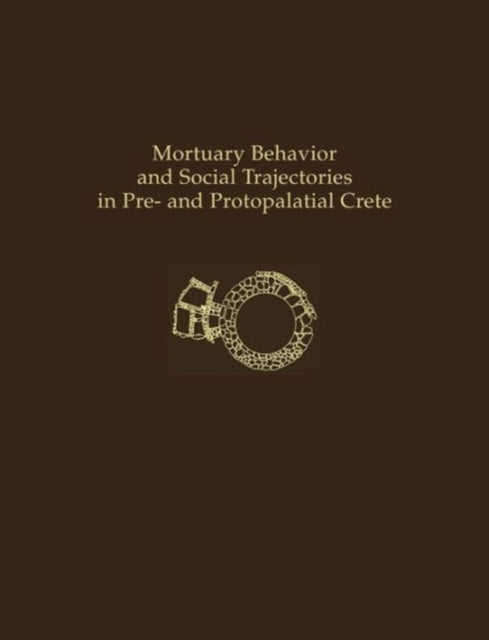 Mortuary Behavior and Social Trajectories in Pre- and Protopalatial Crete