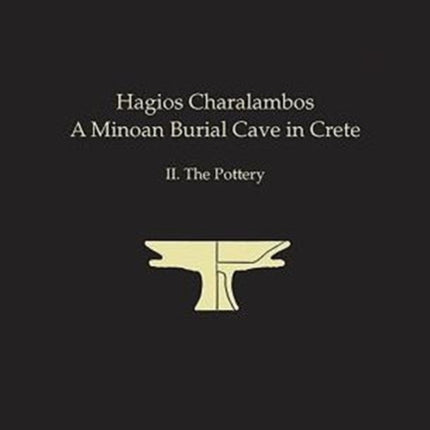 Hagios Charalambos: A Minoan Burial Cave in Crete II. The Pottery