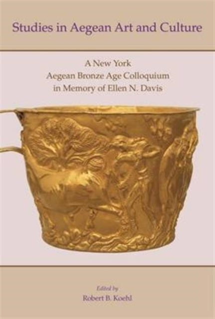 Studies in Aegean Art and Culture: A New York Aegean Bronze Age Colloquium in Memory of Ellen N. Davis