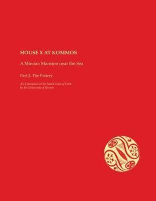 House X at Kommos: A Minoan Mansion Near the Sea Part 2: The Pottery