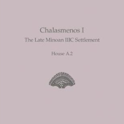 Chalasmenos I: The Late Minoan IIIC Settlement House A.2