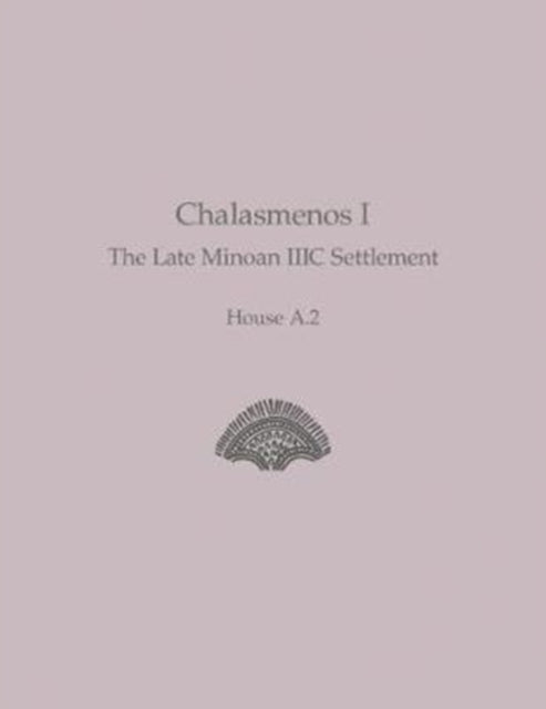 Chalasmenos I: The Late Minoan IIIC Settlement House A.2