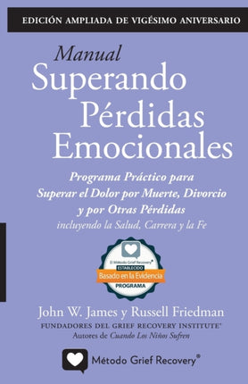 MANUAL SUPERANDO PÉRDIDAS EMOCIONALES, vigésimo aniversario, edición extendida: programa de acción para superar la muerte, el divorcio y otras pérdidas, incluyendo la salud, la carrera profesional y la fe.