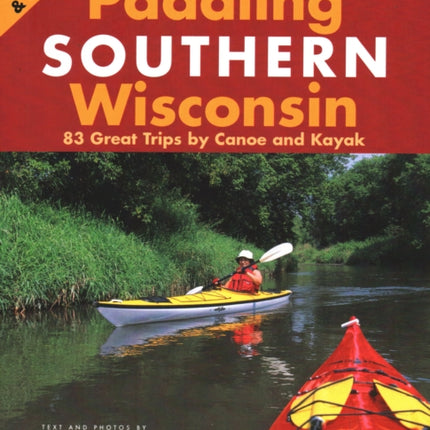 Paddling Southern Wisconsin 83 Great Trips by