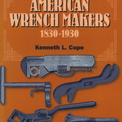 American Wrench Makers 1830-1930