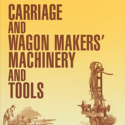 Carriage and Wagon Makers' Machinery and Tools