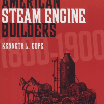 American Steam Engine Builders 1800-1900