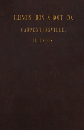 Illinois Iron & Bolt Co. Catalog: 1889 Catalog