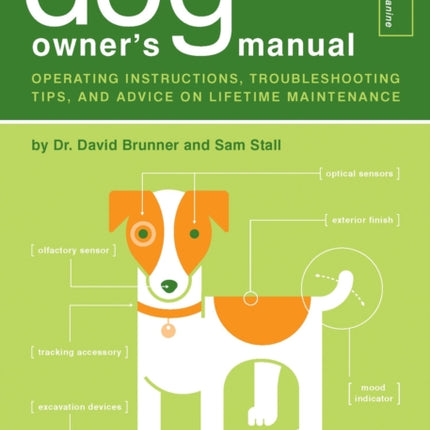 The Dog Owner's Manual: Operating Instructions, Troubleshooting Tips, and Advice on Lifetime Maintenance