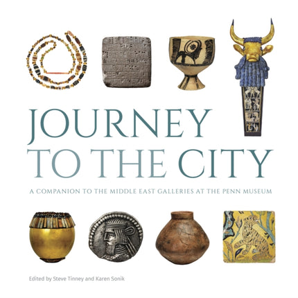 Journey to the City: A Companion to the Middle East Galleries at the Penn Museum