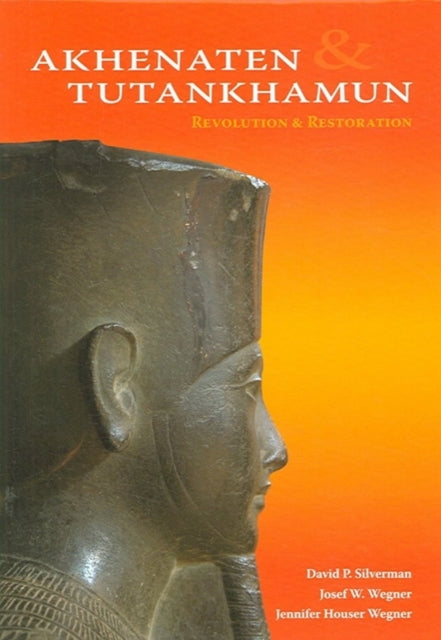 Akhenaten and Tutankhamun: Revolution and Restoration