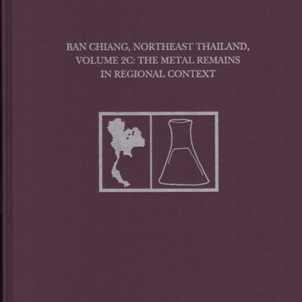 Ban Chiang, Northeast Thailand, Volume 2C: The Metal Remains in Regional Context