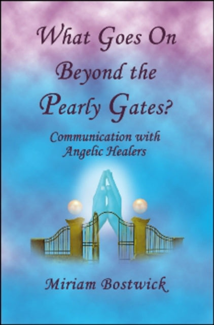 What Goes On Beyond the Pearly Gates?: Communications with Angelic Healers