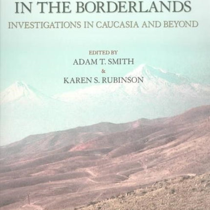 Archaeology in the Borderlands: Investigations in Caucasia and Beyond