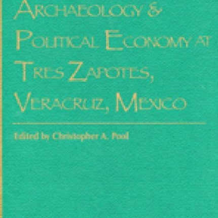 Settlement Archaeology and Political Economy at Tres Zapotes, Veracruz, Mexico