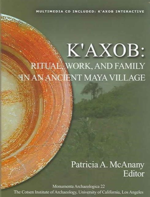 K'axob: Ritual, Work, and Family in an Ancient Maya Village