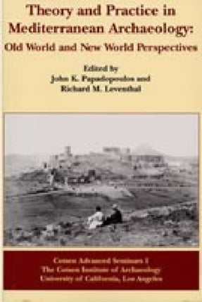 Theory and Practice in Mediterranean Archaeology: Old World and New World Perspectives