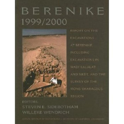 Berenike 1999/2000: Report on the Excavations at Berenike, Including Excavations in Wadi Kalalat and Siket, and the Survey of the Mons Smaragdus Region