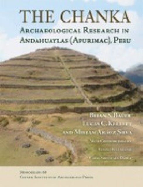 The Chanka: Archaeological Research in Andahuaylas (Apurimac), Peru