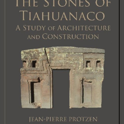 The Stones of Tiahuanaco: A Study of Architecture and Construction