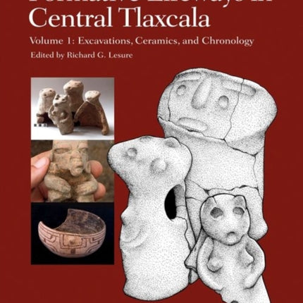 Formative Lifeways in Central Tlaxcala, Volume 1: Excavations, Ceramics, and Chronology