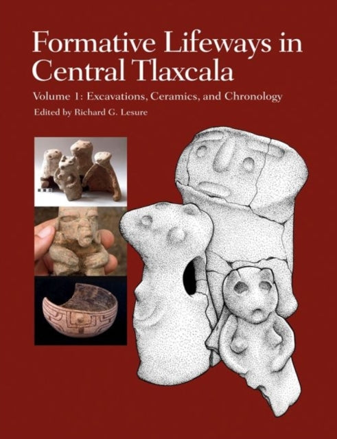 Formative Lifeways in Central Tlaxcala, Volume 1: Excavations, Ceramics, and Chronology