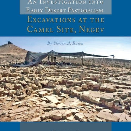 An Investigation into Early Desert Pastoralism: Excavations at the Camel Site, Negev