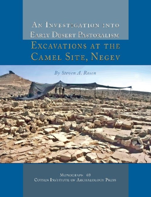 An Investigation into Early Desert Pastoralism: Excavations at the Camel Site, Negev