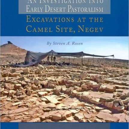 An Investigation into Early Desert Pastoralism: Excavations at the Camel Site, Negev