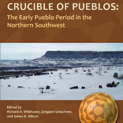 Crucible of Pueblos: The Early Pueblo Period in the Northern Southwest