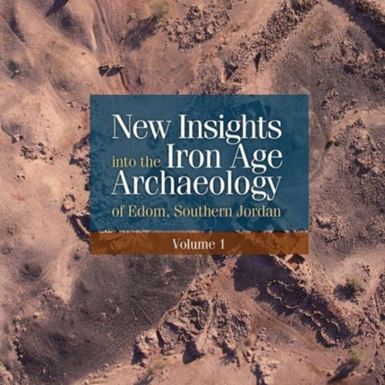 New Insights into the Iron Age Archaeology of Edom, Southern Jordan