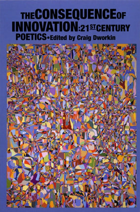 The Consequence of Innovation: 21st Century Poetics