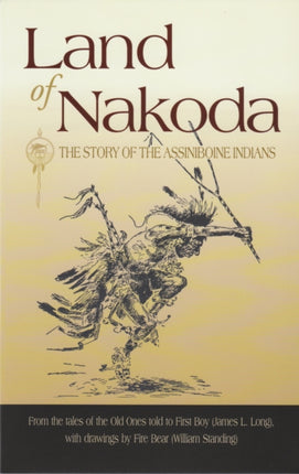 Land of Nakoda: The Story of the Assiniboine