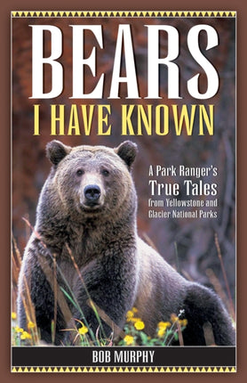 Bears I Have Known: A Park Ranger's True Tales