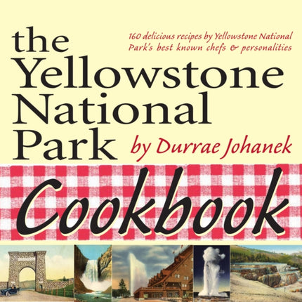 The Yellowstone National Park Cookbook: 125