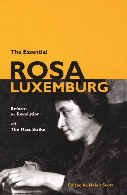The Essential Rosa Luxemburg: Reform or