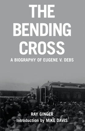 The Bending Cross: A biography of Eugene V. Debs